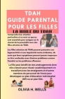 Tdah Guide Parental Pour Les Filles: La Bible Du Tdah By Olivia H. Wells Cover Image