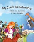Ruby Crosses the Rainbow Bridge By Suzy Buckles Cover Image
