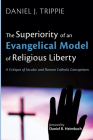 The Superiority of an Evangelical Model of Religious Liberty By Daniel J. Trippie, Daniel R. Heimbach (Foreword by) Cover Image