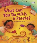 ¿Qué Puedes Hacer con una Paleta? (What Can You Do with a Paleta Spanish Edition ) By Carmen Tafolla, Magaly Morales (Illustrator) Cover Image