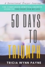 50 Days to Triumph: The Spiritual Growth Guide to The Fight For My Life By Tricia Wynn Payne Cover Image