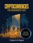Cryptocurrencies for Beginners 2021: Step by Step Guide to Earn: Bitcoin, Ethereum and Dogecoin Cover Image