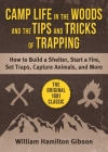 Camp Life in the Woods and the Tips and Tricks of Trapping: How to Build a Shelter, Start a Fire, Set Traps, Capture Animals, and More By William Hamilton Gibson Cover Image