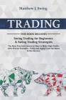 Trading: 2 Books in 1- Swing Trading for Beginners & Swing Trading Strategies -The New Practical Course on How to Make High Pro By Matthew J. Swing Cover Image