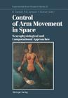 Control of Arm Movement in Space: Neurophysiological and Computational Approaches (Experimental Brain Research #22) By Roberto Caminiti (Editor), Paul B. Johnson (Editor), Ives Burnod (Editor) Cover Image