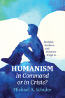Humanism: In Command or in Crisis? By Michael A. Schuler Cover Image