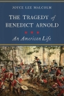 The Tragedy of Benedict Arnold: An American Life By Joyce Lee Malcolm Cover Image