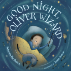 Good Night, Oliver Wizard By Rebecca Kai Dotlich, Josée Masse (Illustrator) Cover Image