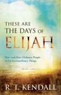 These Are the Days of Elijah: How God Uses Ordinary People to Do Extraordinary Things Cover Image