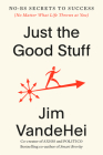 Just the Good Stuff: No-BS Secrets to Success (No Matter What Life Throws at You) Cover Image