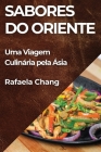 Sabores do Oriente: Uma Viagem Culinária pela Ásia By Rafaela Chang Cover Image