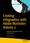 Creating Infographics with Adobe Illustrator: Volume 3: Interactive Infographics and the Creative Cloud By Jennifer Harder Cover Image