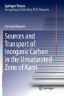 Sources and Transport of Inorganic Carbon in the Unsaturated Zone of Karst (Springer Theses) By Simone Milanolo Cover Image