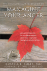 The Compassionate-Mind Guide to Managing Your Anger: Using Compassion-Focused Therapy to Calm Your Rage and Heal Your Relationships (Compassionate-Mind Guides) Cover Image