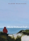 World Without End: Poems By Claude Wilkinson Cover Image