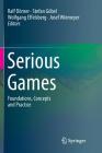 Serious Games: Foundations, Concepts and Practice By Ralf Dörner (Editor), Stefan Göbel (Editor), Wolfgang Effelsberg (Editor) Cover Image