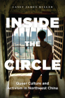 Inside the Circle: Queer Culture and Activism in Northwest China By Casey James Miller Cover Image
