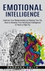 Emotional Intelligence: Improve Your Relationships by Raising Your Eq (How to Develop Your Emotional Intelligence to Have a High Eq) Cover Image