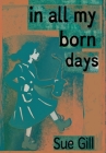 In all my born days By Sue Gill Cover Image