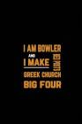 I Am Bowler and I Make Bed Posts Greek Church Big Four: Notebook for Bowling Lovers By Yellow Turtle Notebook Cover Image