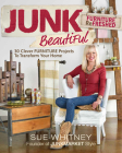 Junk Beautiful: Furniture Refreshed: 30 Clever Furniture Projects to Transform Your Home Cover Image
