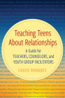 Teaching Teens About Relationships: A Guide for Teachers, Counselors, and Youth Group Facilitators By Chuck Rhoades Cover Image