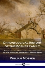 Chronological History of the Mosher Family: Genealogical Records and Anecdotes of the Moshers, from the 1700s to 1891 By William Mosher Cover Image