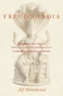Freud's India: Sigmund Freud and India's First Psychoanalyst Girindrasekhar Bose By Alf Hiltebeitel Cover Image