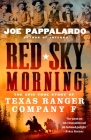 Red Sky Morning: The Epic True Story of Texas Ranger Company F By Joe Pappalardo Cover Image