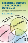 Creating a Culture of Predictable Outcomes: How Leadership, Collaboration, and Decision-Making Drive Architecture and Construction By Barbara White Bryson Cover Image