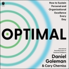 Optimal: How to Sustain Personal and Organizational Excellence Every Day By Daniel Goleman, Cary Cherniss, Mike Lenz (Read by) Cover Image