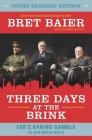 Three Days at the Brink: Young Readers' Edition: FDR's Daring Gamble to Win World War II By Bret Baier, Catherine Whitney Cover Image