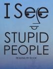 I See Stupid People: 1 Subject Wide Ruled Composition Notebook By Journals Are Fun Cover Image