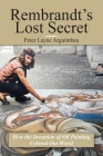 Rembrandt's Lost Secret: How the Invention of Oil Painting Colored Our World By Peter Layne Arguimbau Cover Image