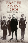 Easter Rising 1916: The Trials By Sean Enright Cover Image