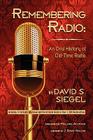 Remembering Radio: An Oral History of Old-Time Radio By David S. Siegel, J. David Goldin (Foreword by) Cover Image