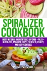 Spiralizer Cookbook: Mouth-Watering and Nutritious Low Carb + Paleo + Gluten-Free Spiralizer Recipes for Health, Vitality, and Weight Loss Cover Image