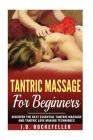 Tantric Massage for Beginners: Discover the Best Essential Tantric Massage and Tantric Love Making Techniques Cover Image