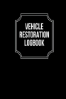 Vehicle Restoration Logbook: Track Repair Maintenance, Oil, Fuel, Miles, Tire and Contact, Log Notes, Vehicle Details & Expenses Travel Log Book 13 Cover Image