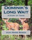 Dominik's Long Wait: A Story of Twins By Vicki Marie Bowen Cover Image