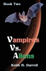 Vampires Vs. Aliens: Book Two By Keith B. Darrell Cover Image