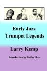Early Jazz Trumpet Legends By Larry Kemp Cover Image