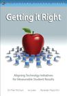 Getting It Right: Aligning Technology Initiatives for Measurable Student Results (21st Century Fluency) Cover Image