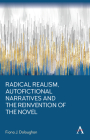 Radical Realism, Autofictional Narratives and the Reinvention of the Novel By Fiona J. Doloughan Cover Image