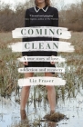 Coming Clean: A true story of love, addiction and recovery By Liz Fraser Cover Image