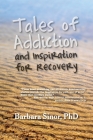 Tales of Addiction and Inspiration for Recovery: Twenty True Stories from the Soul Cover Image