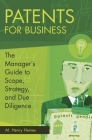 Patents for Business: The Manager's Guide to Scope, Strategy, and Due Diligence By M. Henry Heines Cover Image