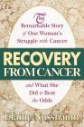 Recovery from Cancer: The Remarkable Story of One Woman's Struggle with Cancer and What She Did to Beat the Odds Cover Image