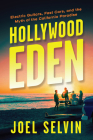 Hollywood Eden: Electric Guitars, Fast Cars, and the Myth of the California Paradise By Joel Selvin Cover Image