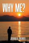 Why Me? By Joshua a. Brewer Cover Image